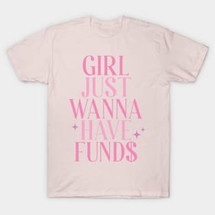 Girls Just Wanna Have Funds T-Shirt